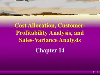 Cost Allocation, Customer- Profitability Analysis, and Sales-Variance Analysis