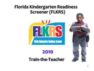 Florida Kindergarten Readiness Screener (FLKRS) 2010 Train-the-Teacher