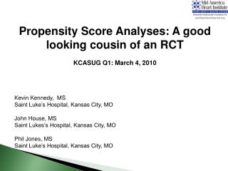 Propensity Score Analyses: A good looking cousin of an RCT KCASUG Q1: March 4, 2010