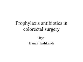 Prophylaxis antibiotics in colorectal surgery