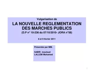 Vulgarisation de LA NOUVELLE REGLEMENTATION DES MARCHES PUBLICS (D.P n° 10-236 du 07/10/2010- JORA n°58) 8 et 9 févrie