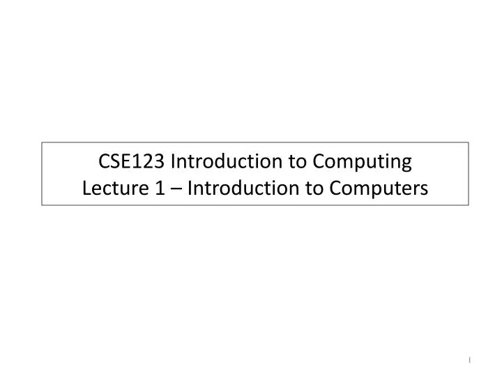cse123 introduction to computing lecture 1 introduction to computers