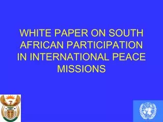 WHITE PAPER ON SOUTH AFRICAN PARTICIPATION IN INTERNATIONAL PEACE MISSIONS