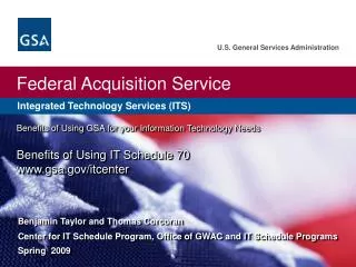 Benefits of Using GSA for your Information Technology Needs Benefits of Using IT Schedule 70 www.gsa.gov/itcenter