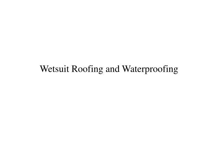 wetsuit roofing and waterproofing