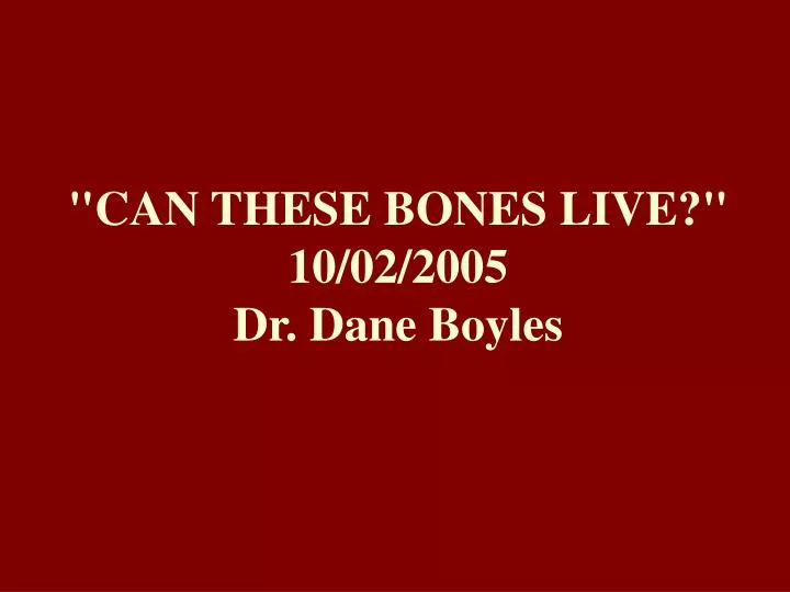 can these bones live 10 02 2005 dr dane boyles