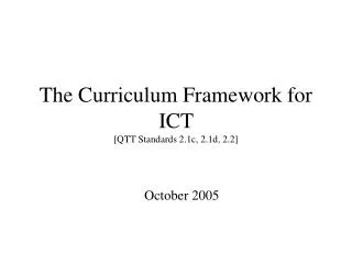 The Curriculum Framework for ICT [QTT Standards 2.1c, 2.1d, 2.2]