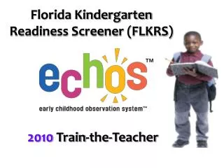 Florida Kindergarten Readiness Screener (FLKRS) 2010 Train-the-Teacher