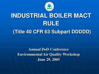 INDUSTRIAL BOILER MACT RULE (Title 40 CFR 63 Subpart DDDDD)