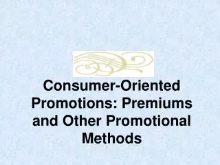 Consumer-Oriented Promotions: Premiums and Other Promotional Methods