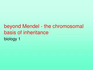 beyond Mendel - the chromosomal basis of inheritance