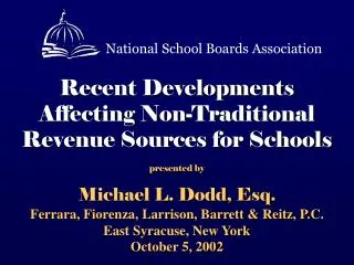 Recent Developments Affecting Non-Traditional Revenue Sources for Schools presented by Michael L. Dodd, Esq.