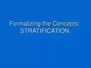 Formalizing the Concepts: STRATIFICATION