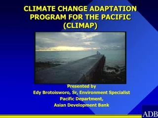 CLIMATE CHANGE ADAPTATION PROGRAM FOR THE PACIFIC (CLIMAP)