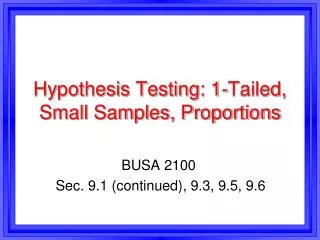 Hypothesis Testing: 1-Tailed, Small Samples, Proportions