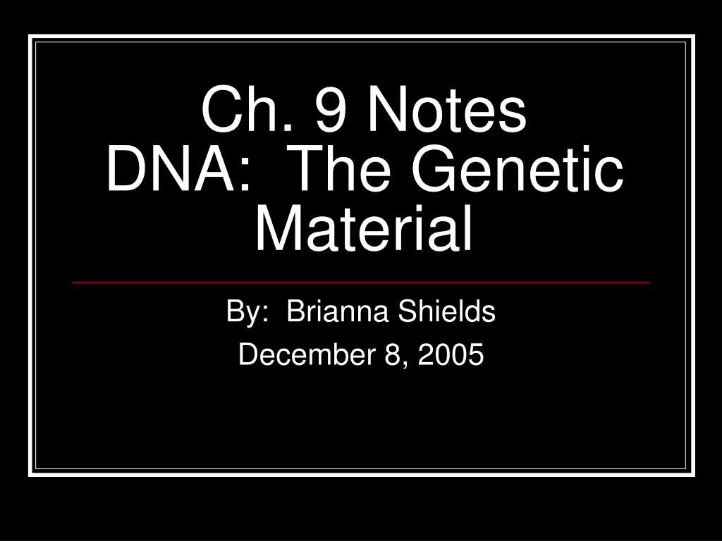 PPT - Ch. 9 Notes DNA: The Genetic Material PowerPoint Presentation ...