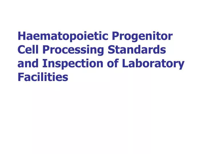 haematopoietic progenitor cell processing standards and inspection of laboratory facilities