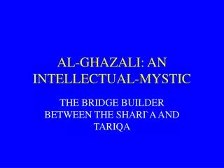 AL-GHAZALI: AN INTELLECTUAL-MYSTIC
