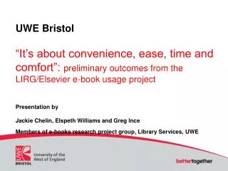 UWE Bristol “It’s about convenience, ease, time and comfort”: preliminary outcomes from the LIRG/Elsevier e-book usage