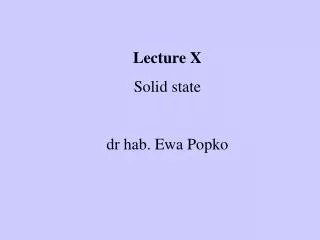 Lecture X Solid state dr hab. Ewa Popko