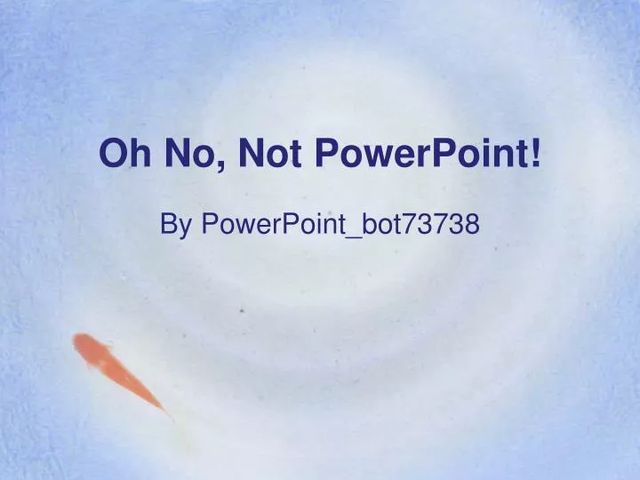 oh no not powerpoint