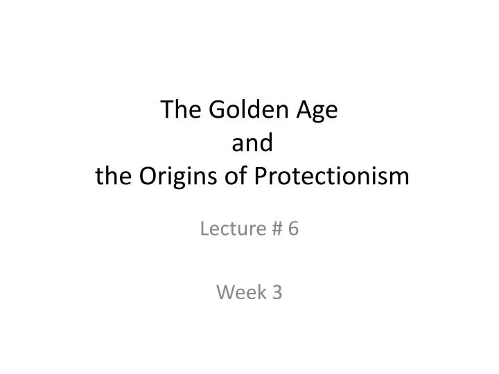 the golden age and the origins of protectionism