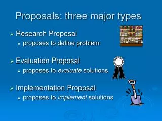 Proposals: three major types