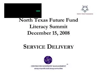 North Texas Future Fund Literacy Summit December 15, 2008 S ERVICE D ELIVERY