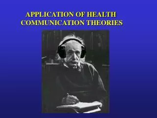 APPLICATION OF HEALTH COMMUNICATION THEORIES