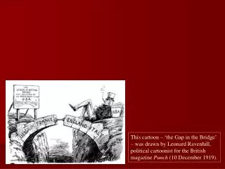 This cartoon – ‘the Gap in the Bridge’ – was drawn by Leonard Ravenhill, political cartoonist for the British magazine