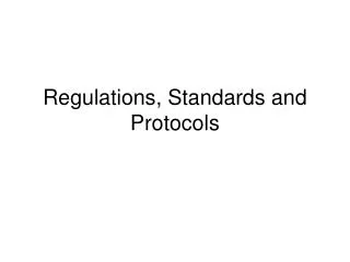 Regulations, Standards and Protocols