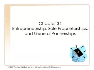 Chapter 34 Entrepreneurship, Sole Proprietorships, and General Partnerships