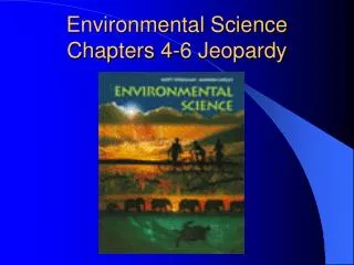 Environmental Science Chapters 4-6 Jeopardy
