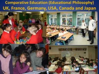 Comparative Education (Educational Philosophy) UK, France, Germany, USA, Canada and Japan