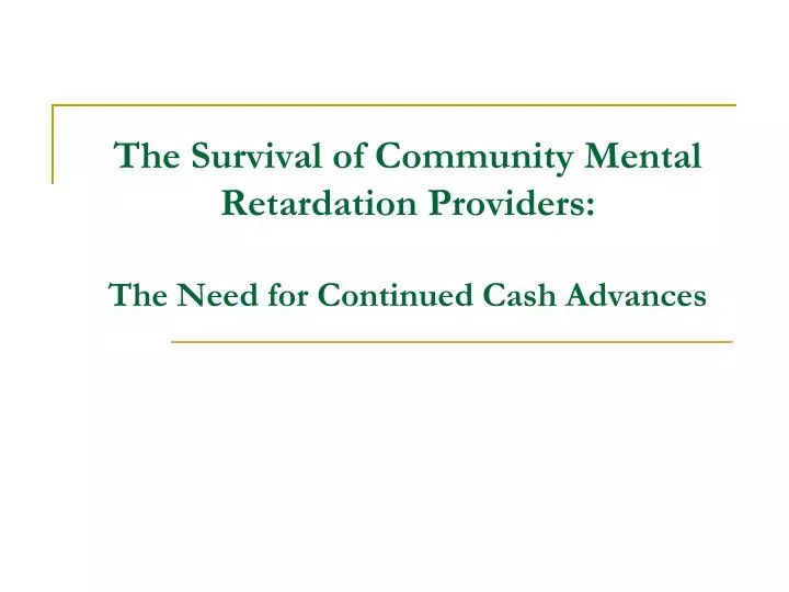 the survival of community mental retardation providers the need for continued cash advances