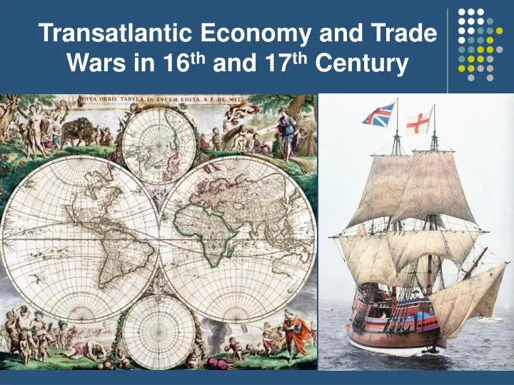 transatlantic economy and trade wars in 16 th and 17 th century