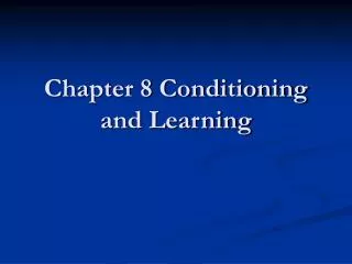 Chapter 8 Conditioning and Learning