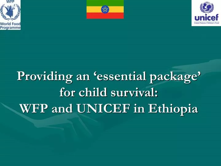 providing an essential package for child survival wfp and unicef in ethiopia