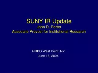 SUNY IR Update John D. Porter Associate Provost for Institutional Research