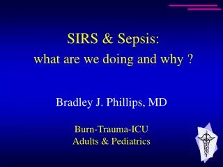 Bradley J. Phillips, MD Burn-Trauma-ICU Adults &amp; Pediatrics