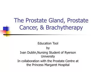 The Prostate Gland, Prostate Cancer, &amp; Brachytherapy