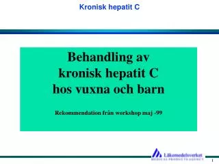 Behandling av kronisk hepatit C hos vuxna och barn Rekommendation från workshop maj -99