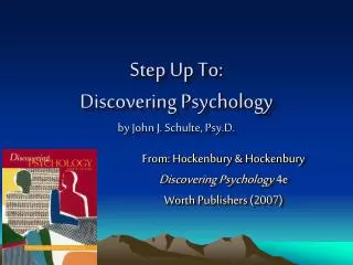 Step Up To: Discovering Psychology by John J. Schulte, Psy.D.