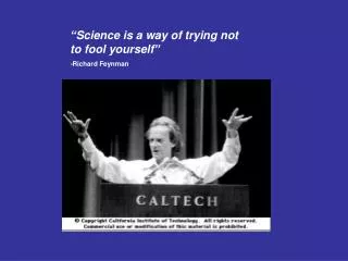 “Science is a way of trying not to fool yourself” - Richard Feynman