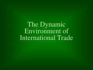 the dynamic environment of international trade