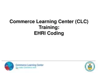 Commerce Learning Center (CLC) Training: EHRI Coding
