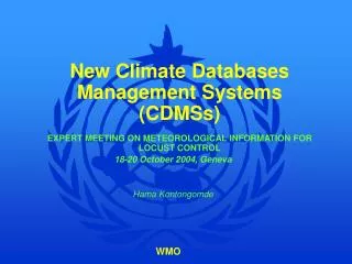 New Climate Databases Management Systems (CDMSs) EXPERT MEETING ON METEOROLOGICAL INFORMATION FOR LOCUST CONTROL 18-20 O