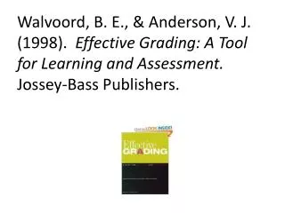 Walvoord , B. E., &amp; Anderson, V. J. (1998). Effective Grading: A Tool for Learning and Assessment. Jossey -Bass Pu