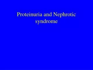 Proteinuria and Nephrotic syndrome