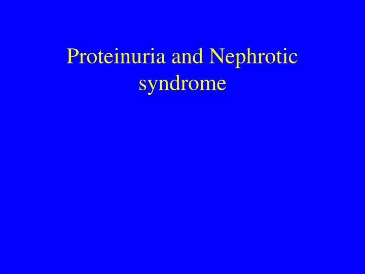 proteinuria and nephrotic syndrome